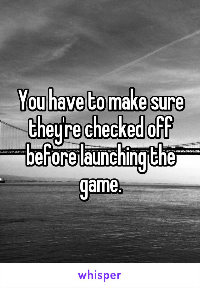 You have to make sure they're checked off before launching the game.