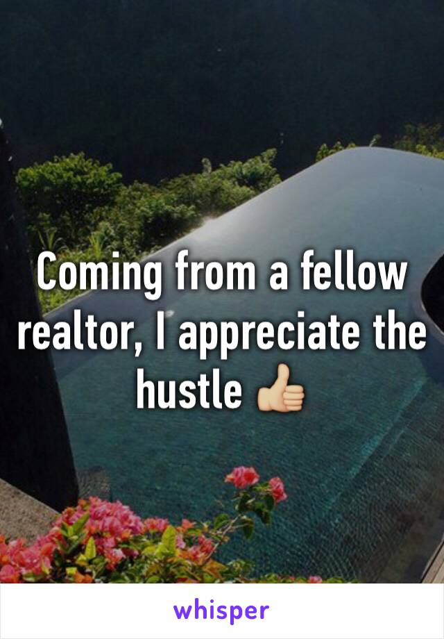 Coming from a fellow realtor, I appreciate the hustle 👍🏼