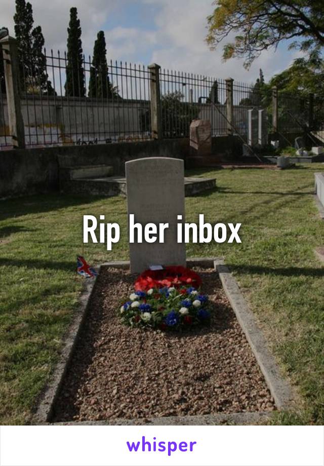 Rip her inbox