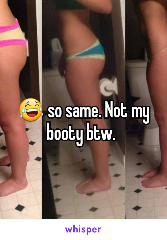 😂 so same. Not my booty btw. 