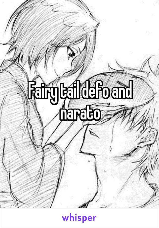 Fairy tail defo and narato
