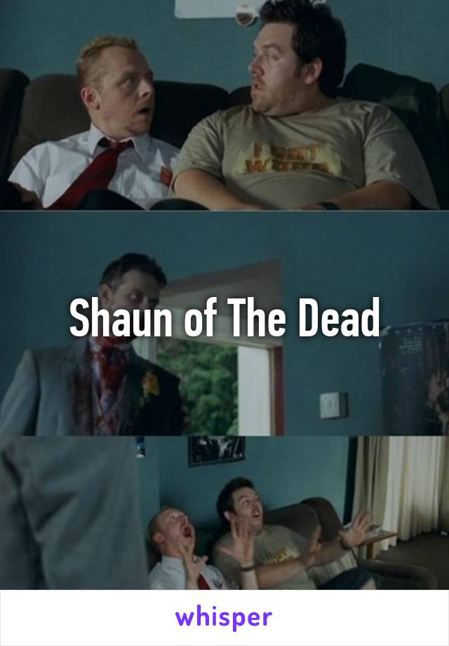 Shaun of The Dead