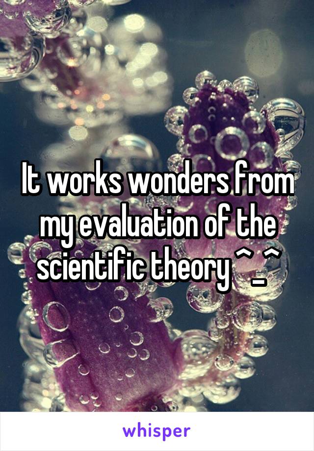 It works wonders from my evaluation of the scientific theory ^_^