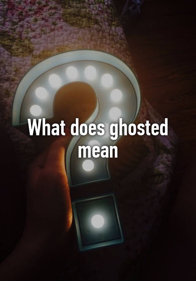 what-does-ghosted-mean