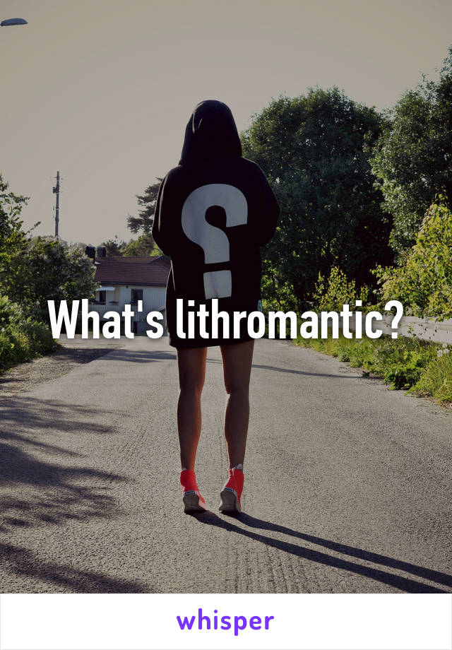 What's lithromantic?