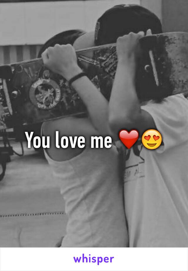 You love me ❤️😍