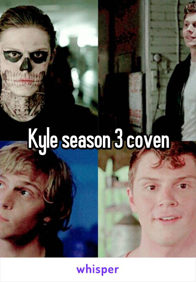 Kyle season 3 coven