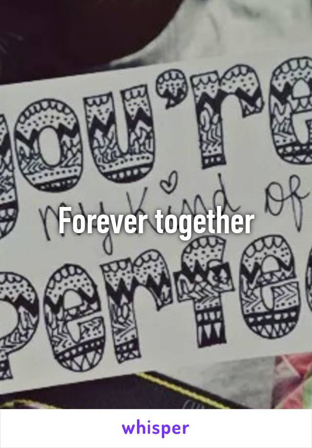 Forever together