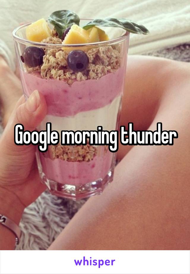 Google morning thunder