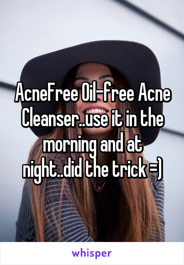 AcneFree Oil-free Acne Cleanser..use it in the morning and at night..did the trick =)