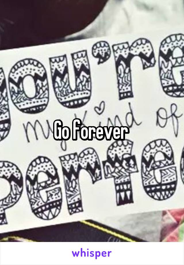 Go forever 