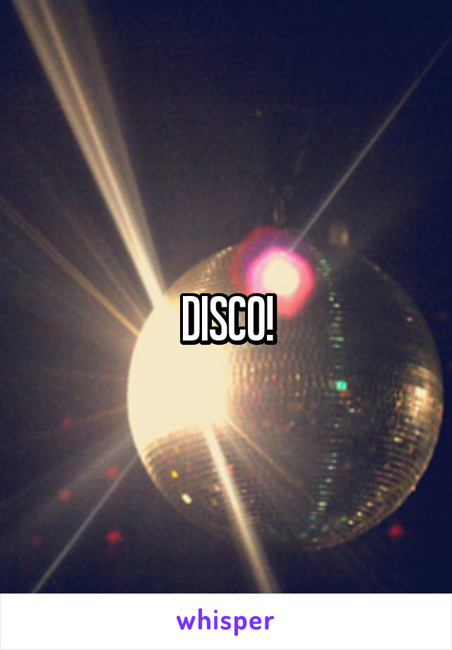 DISCO!