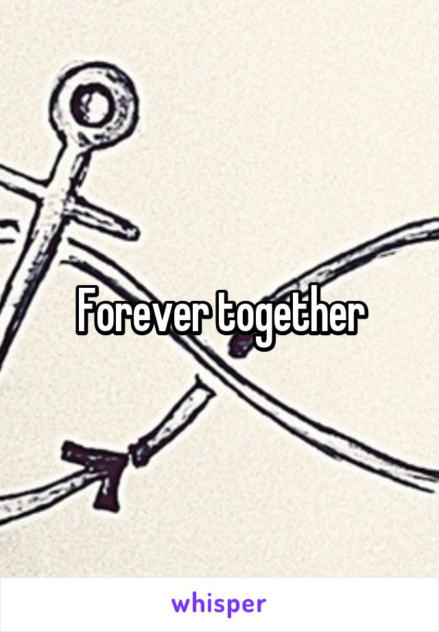 Forever together