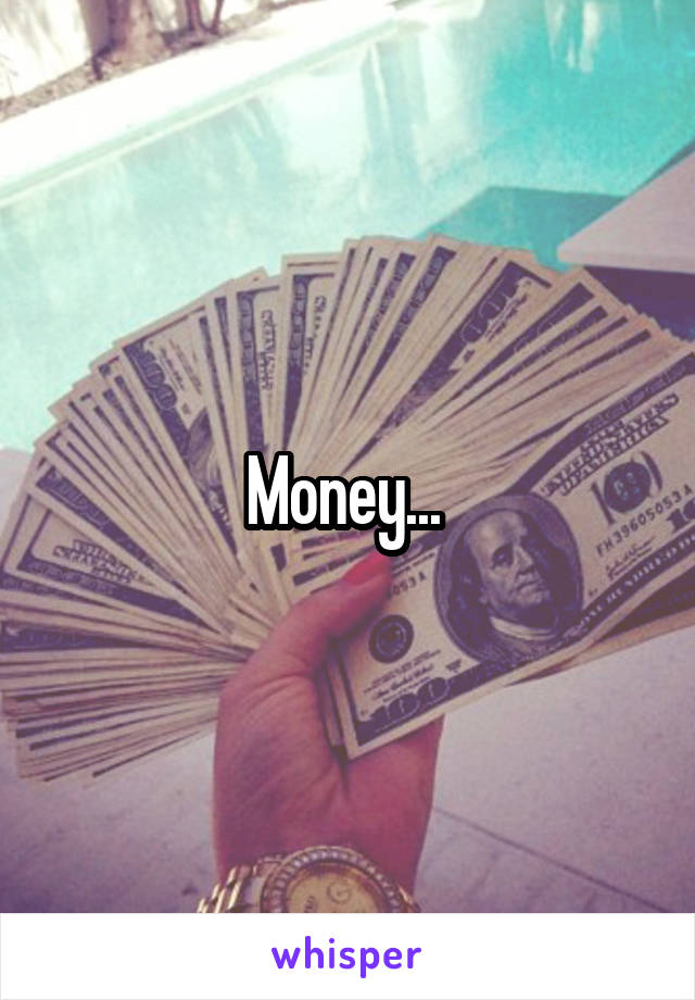 Money... 