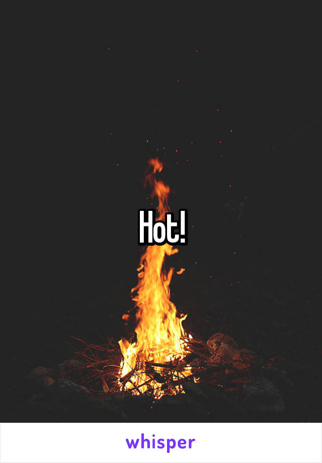 Hot!