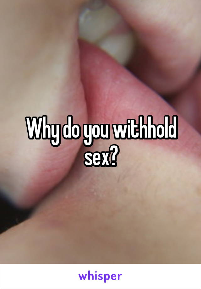 Why do you withhold sex?