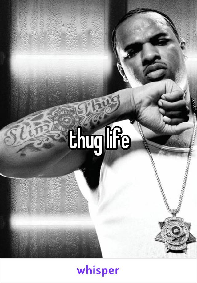 thug life