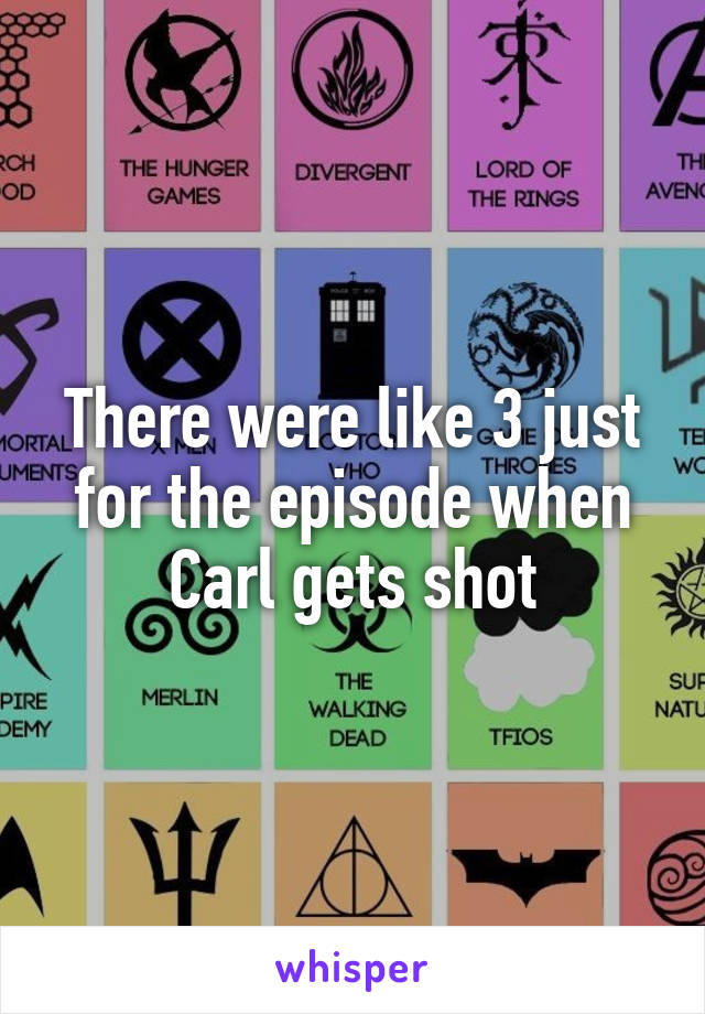There were like 3 just for the episode when Carl gets shot