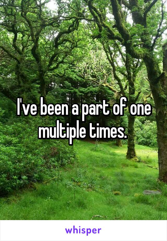 I've been a part of one multiple times. 
