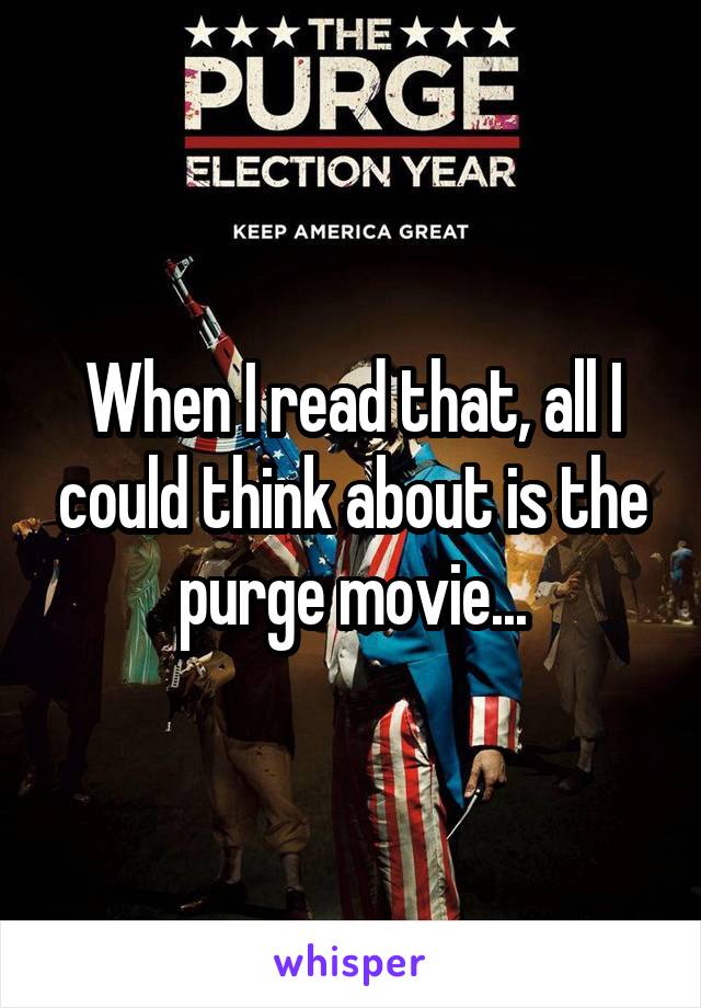 When I read that, all I could think about is the purge movie...