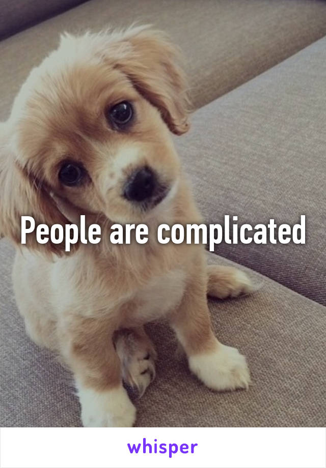 People are complicated