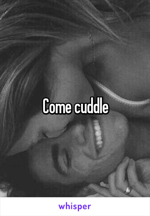 Come cuddle