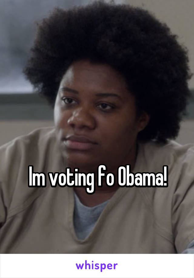 


Im voting fo Obama!