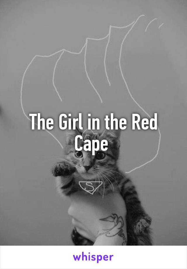 The Girl in the Red Cape 