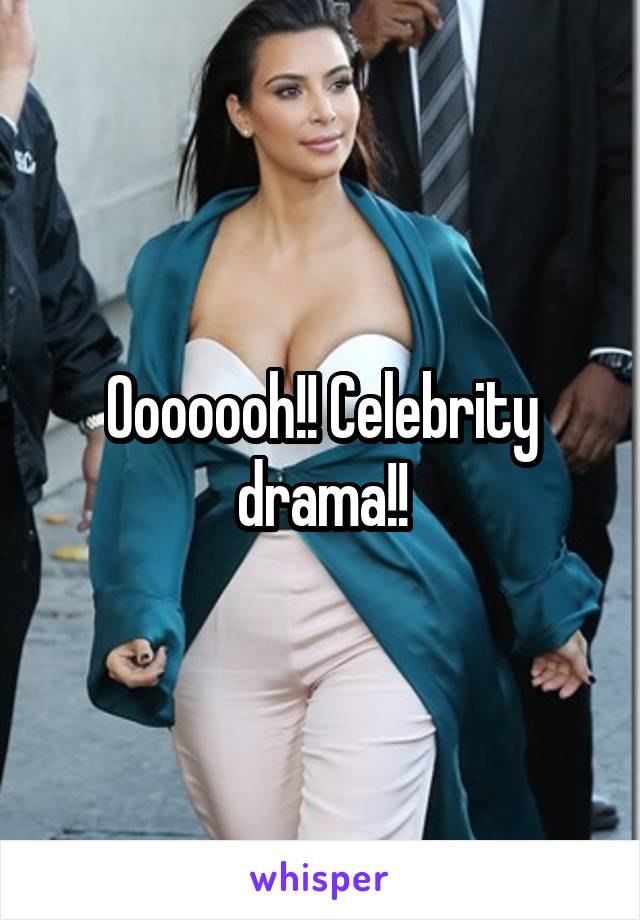 Ooooooh!! Celebrity drama!!