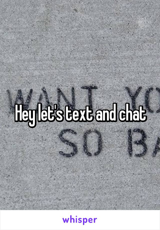 Hey let's text and chat