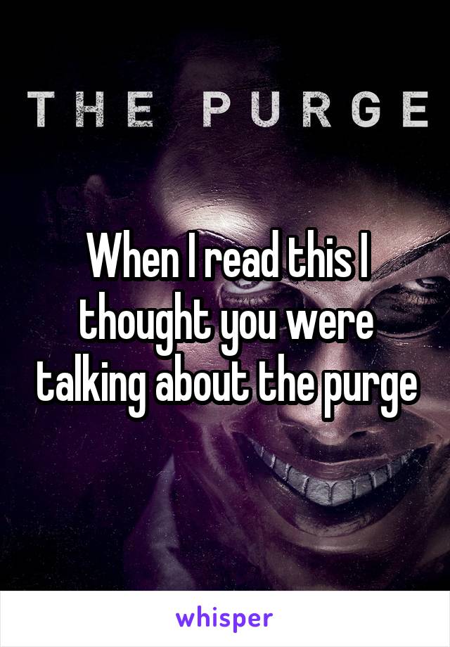When I read this I thought you were talking about the purge