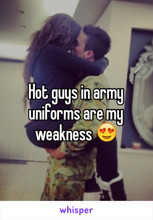 Hot guys in army uniforms are my weakness 😍