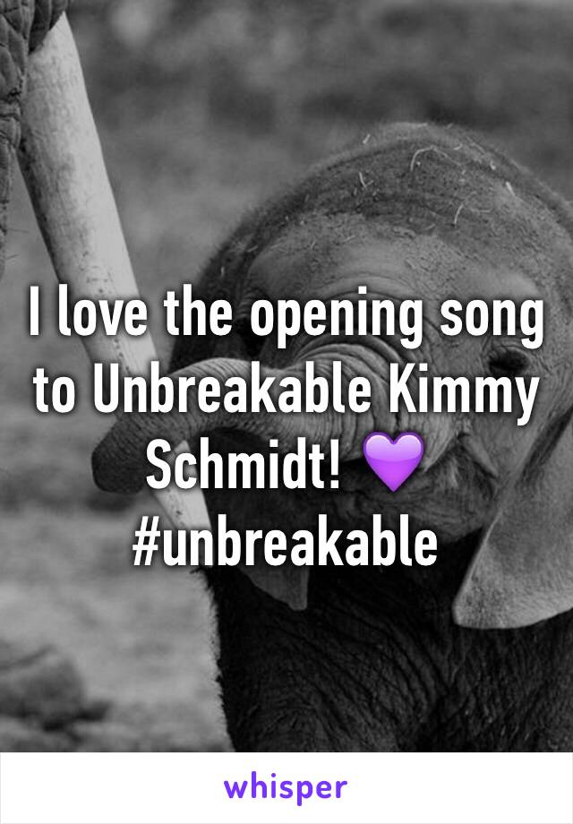 I love the opening song to Unbreakable Kimmy Schmidt! 💜 #unbreakable