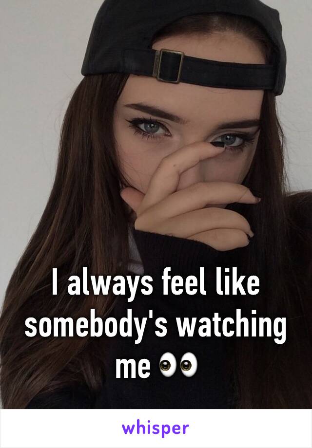 I always feel like somebody's watching me 👀