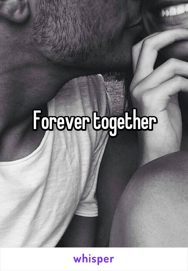 Forever together
