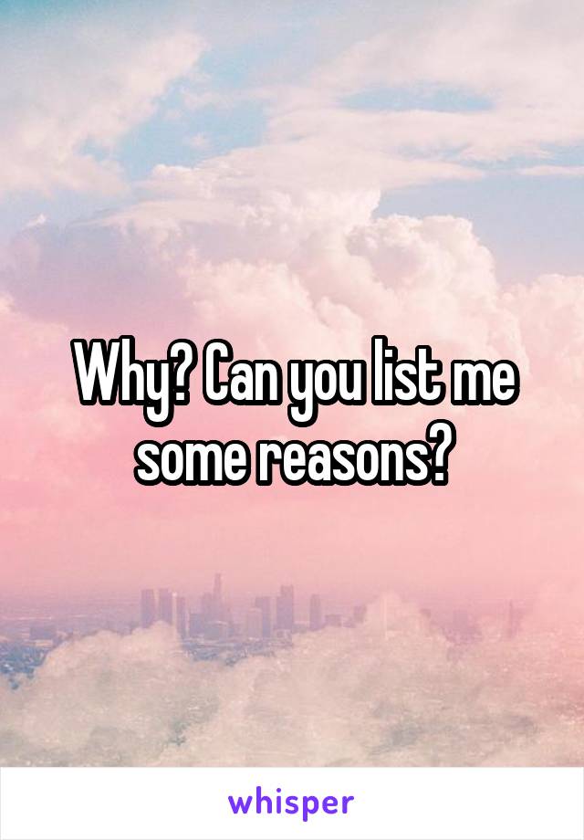 Why? Can you list me some reasons?