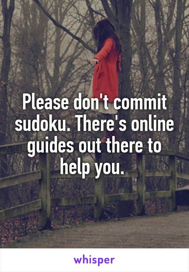 Please don't commit sudoku. There's online guides out there to help you. 