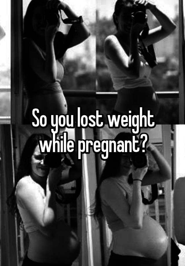 so-you-lost-weight-while-pregnant