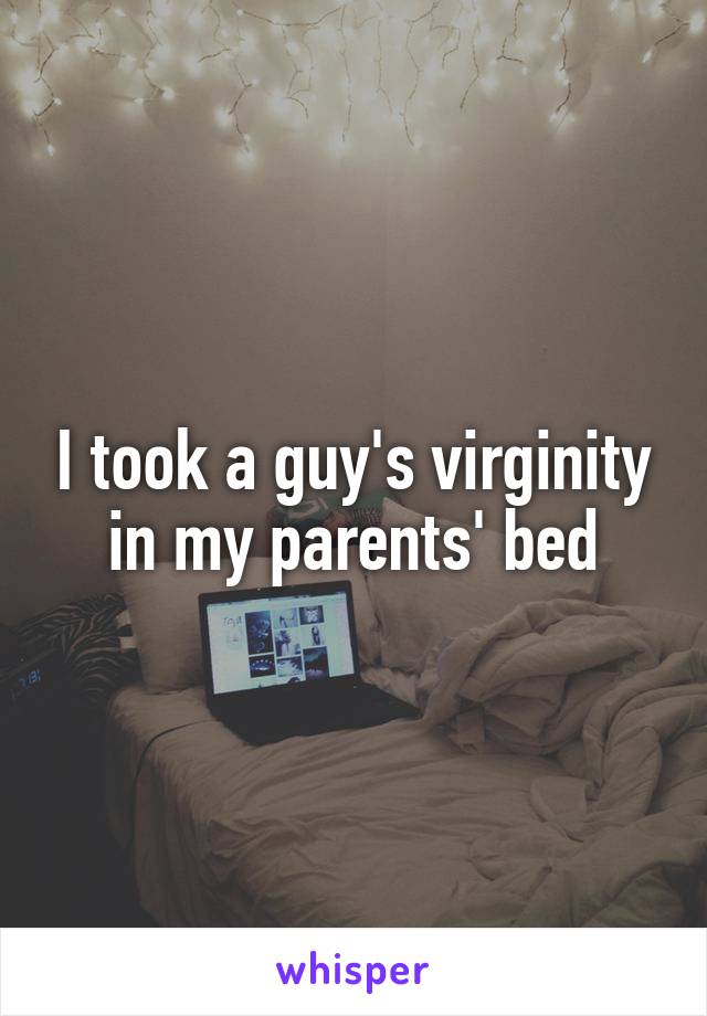 I took a guy's virginity in my parents' bed