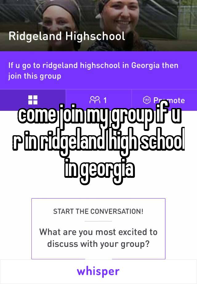 come join my group if u r in ridgeland high school in georgia