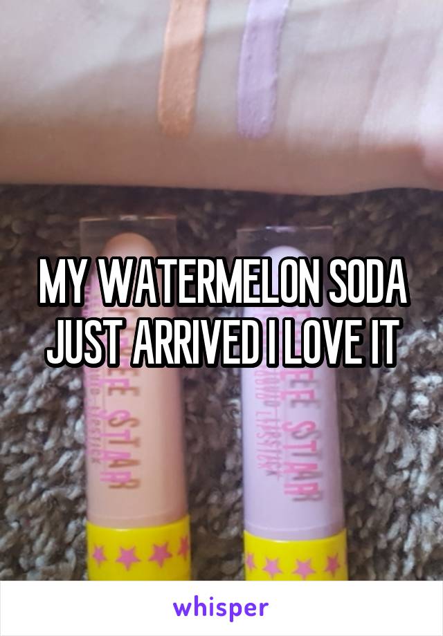 MY WATERMELON SODA JUST ARRIVED I LOVE IT