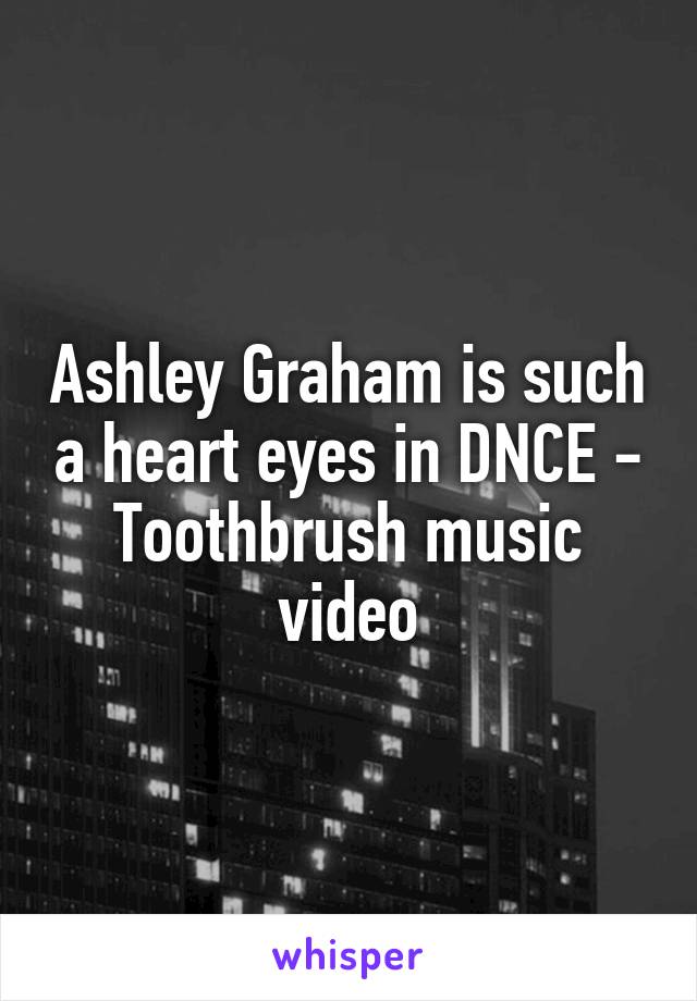 Ashley Graham is such a heart eyes in DNCE - Toothbrush music video