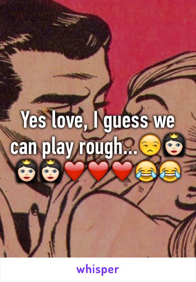 Yes love, I guess we can play rough...😒👸🏻👸🏻👸🏻❤️❤️❤️😂😂