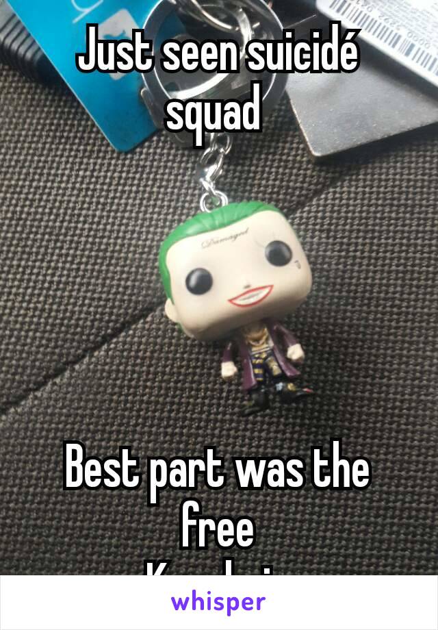 Just seen suicidé squad 





Best part was the free
 Keychain 