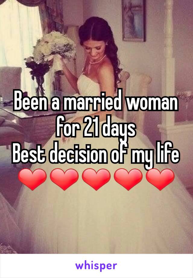 Been a married woman for 21 days
Best decision of my life
❤❤❤❤❤