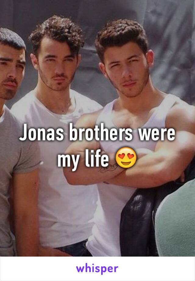 Jonas brothers were my life 😍