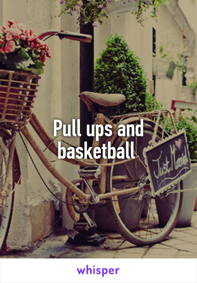 Pull ups and basketball 