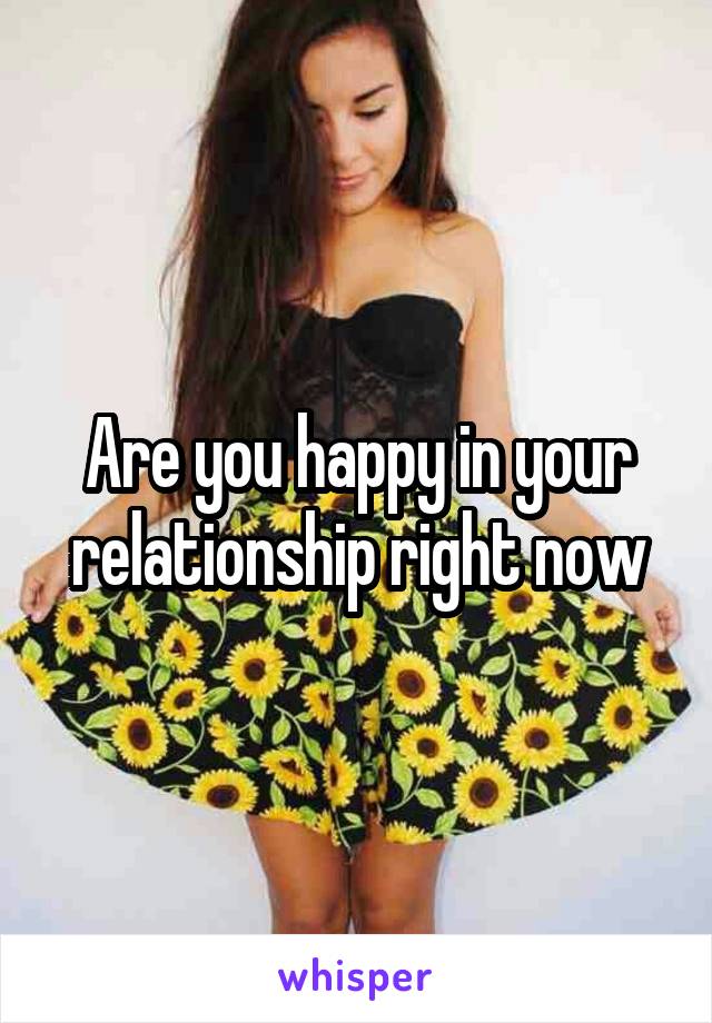 Are you happy in your relationship right now