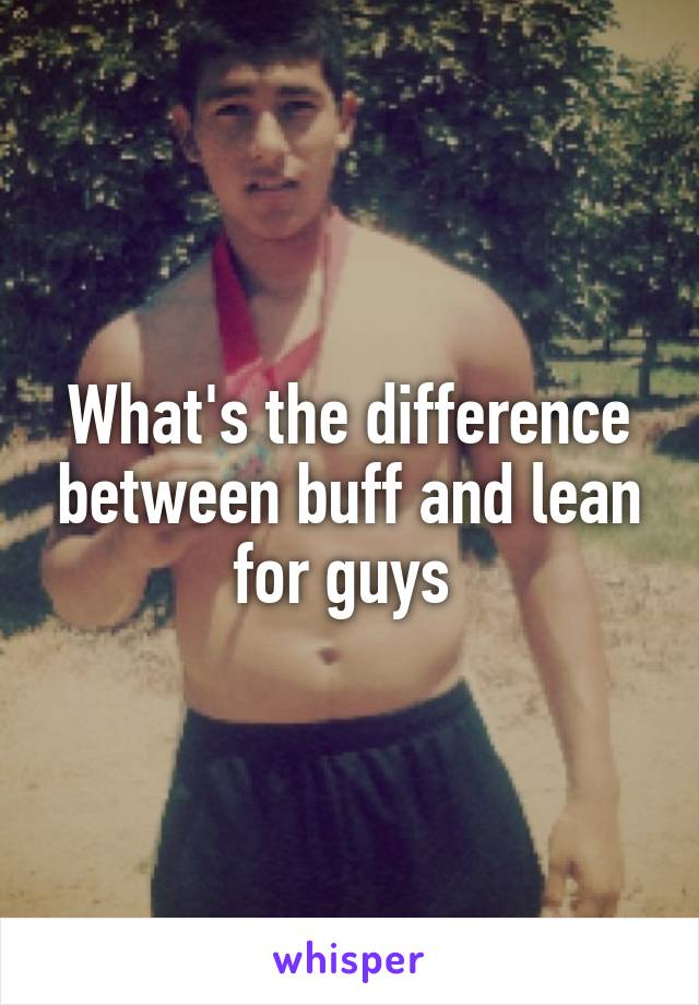 What's the difference between buff and lean for guys 