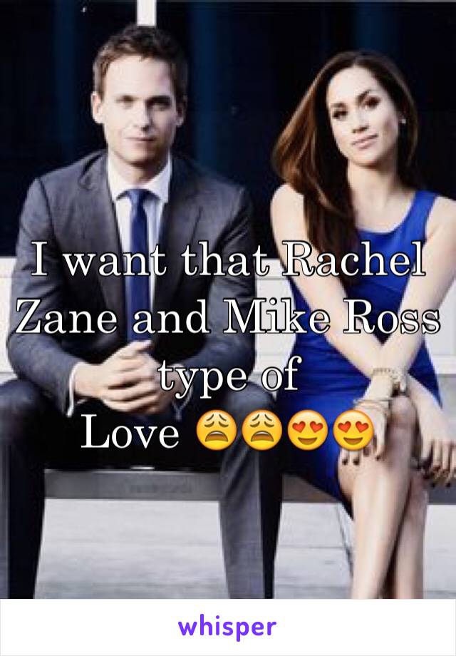 I want that Rachel Zane and Mike Ross type of
Love 😩😩😍😍